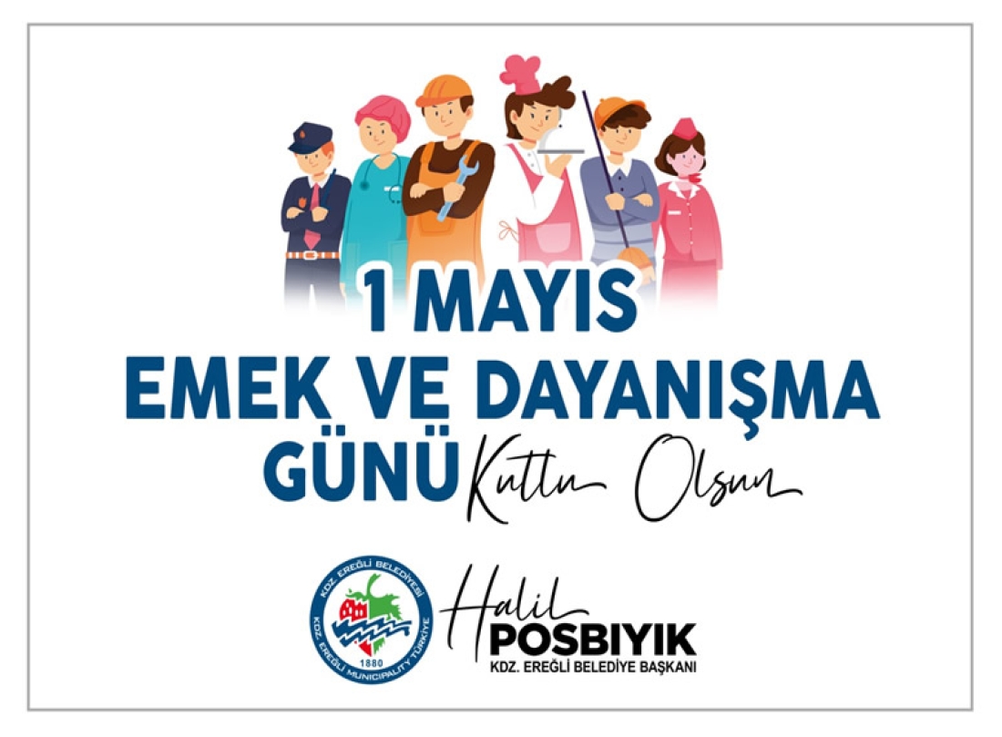 Kdz. Ereğli Belediye Başkanı Halil POSBIYIK’ın 1 Mayıs Emek ve Dayanışma Günü mesajı;